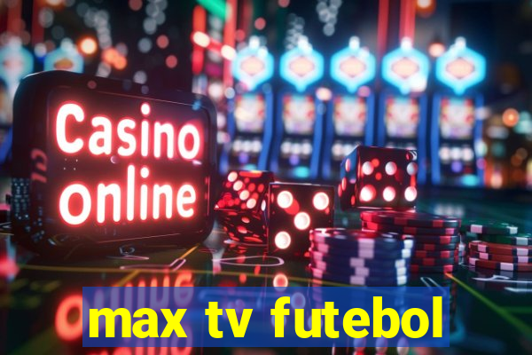 max tv futebol